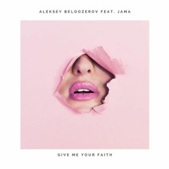 Aleksey Beloozerov feat. Jama - Give Me Your Faith (Jama remix)