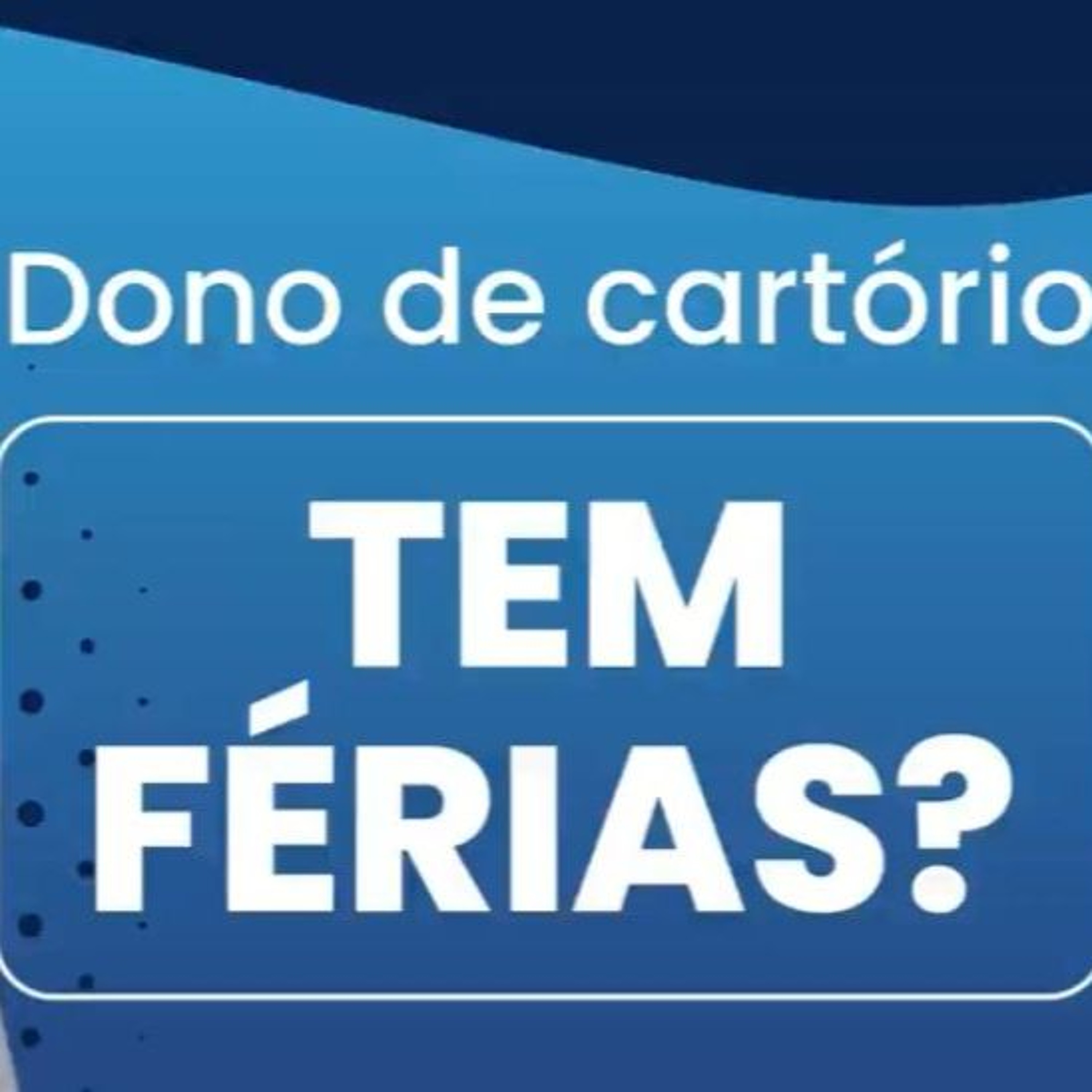 Dono de Cartório tem férias? - Blog do DG