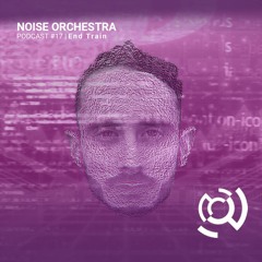 Noise Orchestra Podcast -  End Train