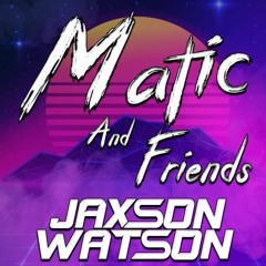 Matic & Friends Episode 2 - Jaxson Watson