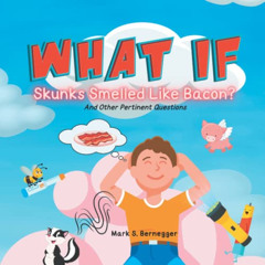 [FREE] EBOOK 🗃️ What If... Skunks Smelled Like Bacon?: And Other Pertinent Questions