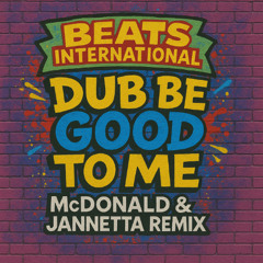Beats International - Dub Be Good to Me (McDonald & Jannetta Remix)