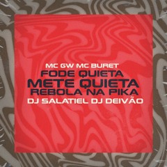 Fode Quieta Mete Quieta - MC Gw e MC Buret (DJ Salatiel  E DJ Deivão )