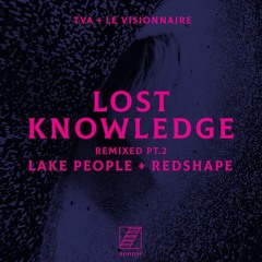 TVA + le visionnaire - Lost Knowledge (Lake People Remix)