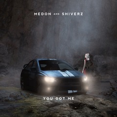Medon & Shiverz -  You Got Me