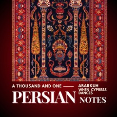 ABARKUH - WHEN CYPRESS DANCES - A THOUSAND AND ONE PERSIAN NOTES