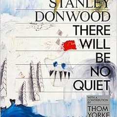 READ PDF EBOOK EPUB KINDLE Stanley Donwood: There Will Be No Quiet by Stanley Donwood