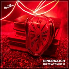 BINGEWATCH - IDK WHAT TIME IT IS [HP198]