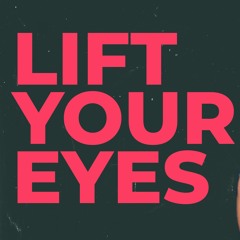 Lift Your Eyes