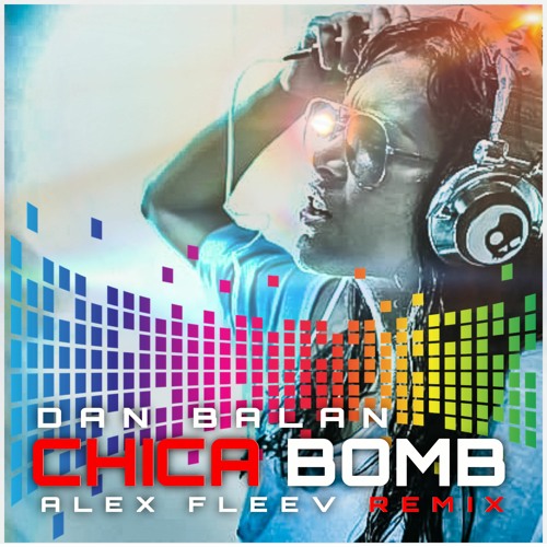 Dan Balan - Chica Bomb (Alex Fleev Remix)