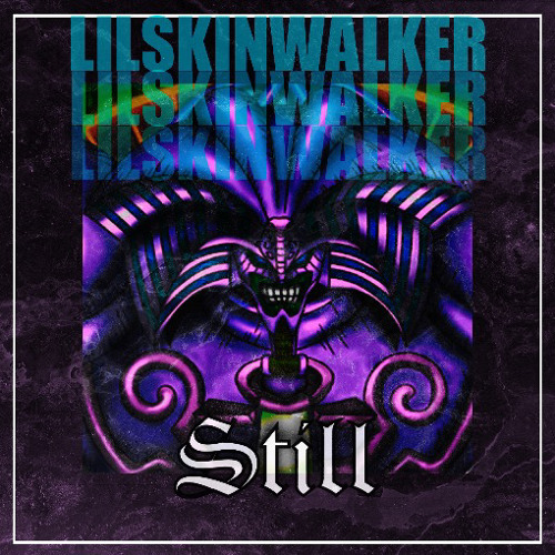 LilSkinWalker- STILL (PROD. 1kyotostar)
