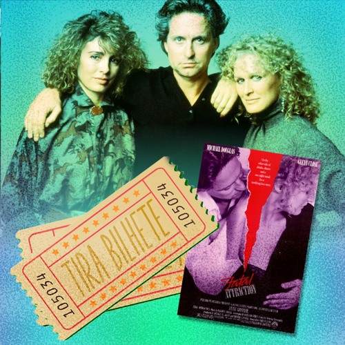 Stream episode 80 Fatal Attraction by Tira Bilhete Podcast