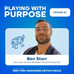 Ben Starr on Final Fantasy 16 Rising Tide, Theater & Being Clive | Playing With Purpose Podcast Ep 2
