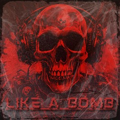 LIKE A BOMB *FREE DL*