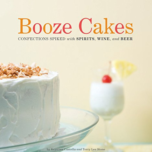 [Read] KINDLE 📒 Booze Cakes: Confections Spiked with Spirits, Wine, and Beer by  Kry