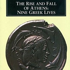 [Get] [EBOOK EPUB KINDLE PDF] The Rise and Fall of Athens: Nine Greek Lives by  Plutarch,Ian Scott-K