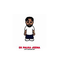 EK PALKA JEENA (AYWY AMAPIANO EDIT)