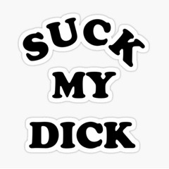 Suck My Dick - Gricsa Hard Edit