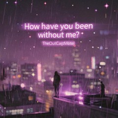 How have you been without me? (spotify remaster wip)