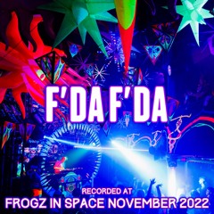 F'da F'da - Recorded at TRiBE of FRoG Frogz in Space November 2022