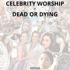 Celebrity Worship Is Dead Or Dying