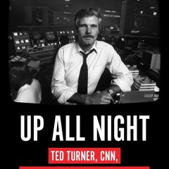 read up all night: ted turner, cnn, and the birth of 24-hour news