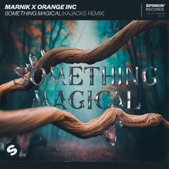 Marnik X Orange INC - Something Magical (Kajacks Remix)