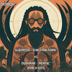 Alborosie - "Kingston Town" vs Dubamine - "Mental" (PORCH edit)