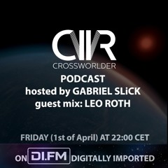 Crossworlder Podcast - Hosted By Gabriel Slick - Guest Mix From Leo Roth 01.04.22