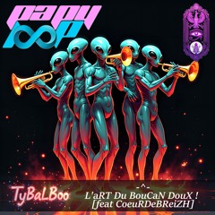 TyBaLBoo - L'aRT Du BouCaN DouX ! [feat CoeuRDeBReiZH]