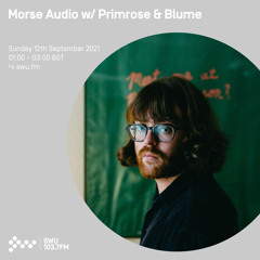 Morse Audio w/ Primrose & Blume 12TH SEP 2021