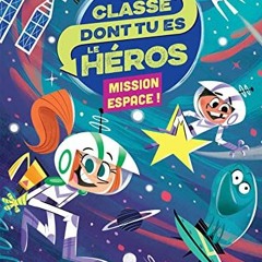 TÉLÉCHARGER La classe dont tu es le héros - Mission espace CP/CE1 6/7 ans (French Edition) sur vo