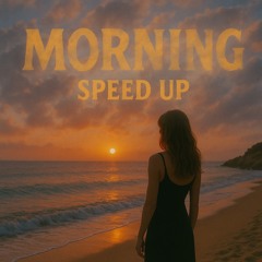 Morning (Speed Up)