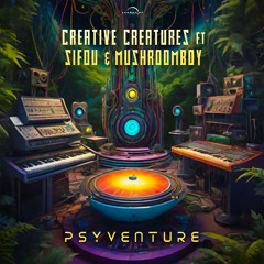 Sifou & Mushroomboy & Creative Creatures - Psyventure (Psyworld Records) Out on beatport