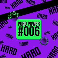 PURO POWER RADIO 006 // HARO