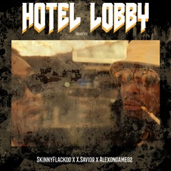 Hotel Lobby Freestyle - SkinnyFlackoo Ft X. Savior & Alexongame92