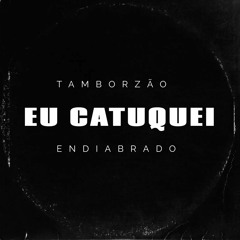 Eu Catuquei x Tamborzao Endiabrado [ DJ 2R SUCESSADA ]