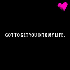 got to get you into my life. (The Beatles cover)