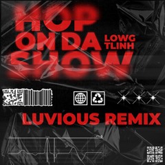 LOWG & TLINH - HOP ON DA SHOW (LUVIOUS REMIX)| FREE DL