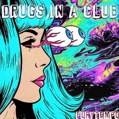 Drugs In A Club (Free Download)- FURYTEMPO