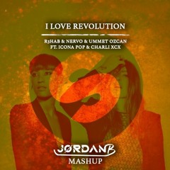 R3hab & Nervo & Ummet Ozcan Ft. Icona Pop & Charli XCX - I Love Revolution (JordanB Mashup)