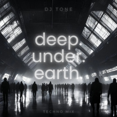 D E E P.  U N D E R.  E A R T H. - TECHNO MIX - DJ Tone