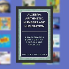 PDF Algebra, Arithmetic, Numbers and Numeration: A Mathematics Book for High Schools and Colleg