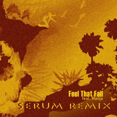 Feel That Fall feat. Manja [serum remix]