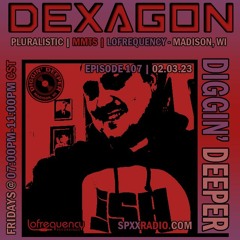 Dexagon - Diggin' Deeper Episode 107