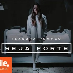 Isadora Pompeo - Seja Forte - Música Original
