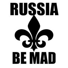 RUSSIA BE MAD!!!