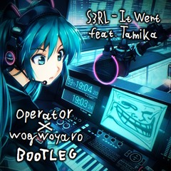 It Went - S3RL feat Tamika (operator x Wogwoyaro Bootleg) [FREE DL]