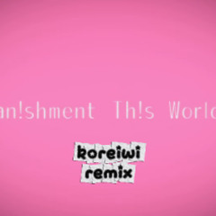 Vanishment This World!