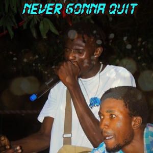Neva' Gon Quit (feat Lifebhoiså)
